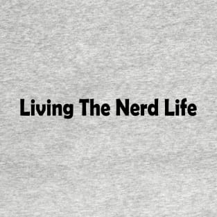 Living the Nerd Life T-Shirt